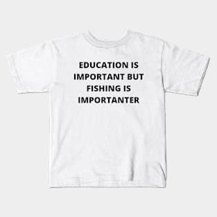 Education is important, but fishing is importanter Kids T-Shirt